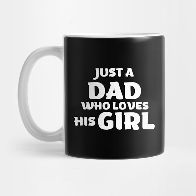 Just A Dad Who Loves His Girl - Daughter Lover Gift by Ebhar